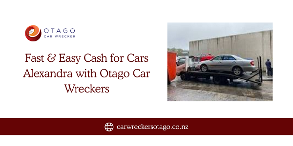 Fast & Easy Cash for Cars Alexandra with Car Wreckers Otago