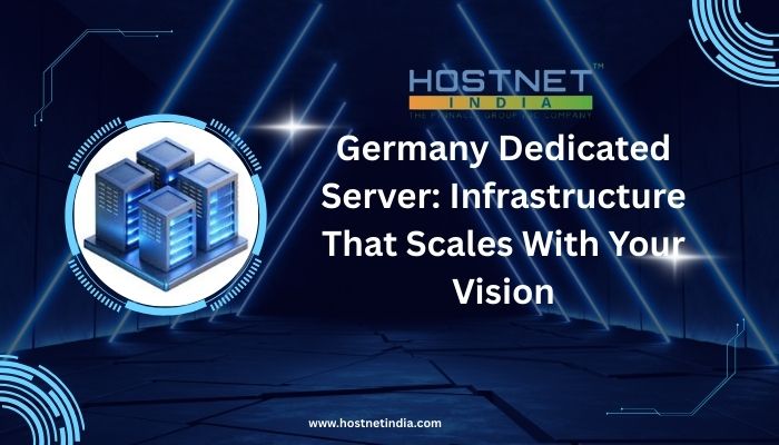 Germany Dedicated Server: Infrastructure That Scales With Your Vision