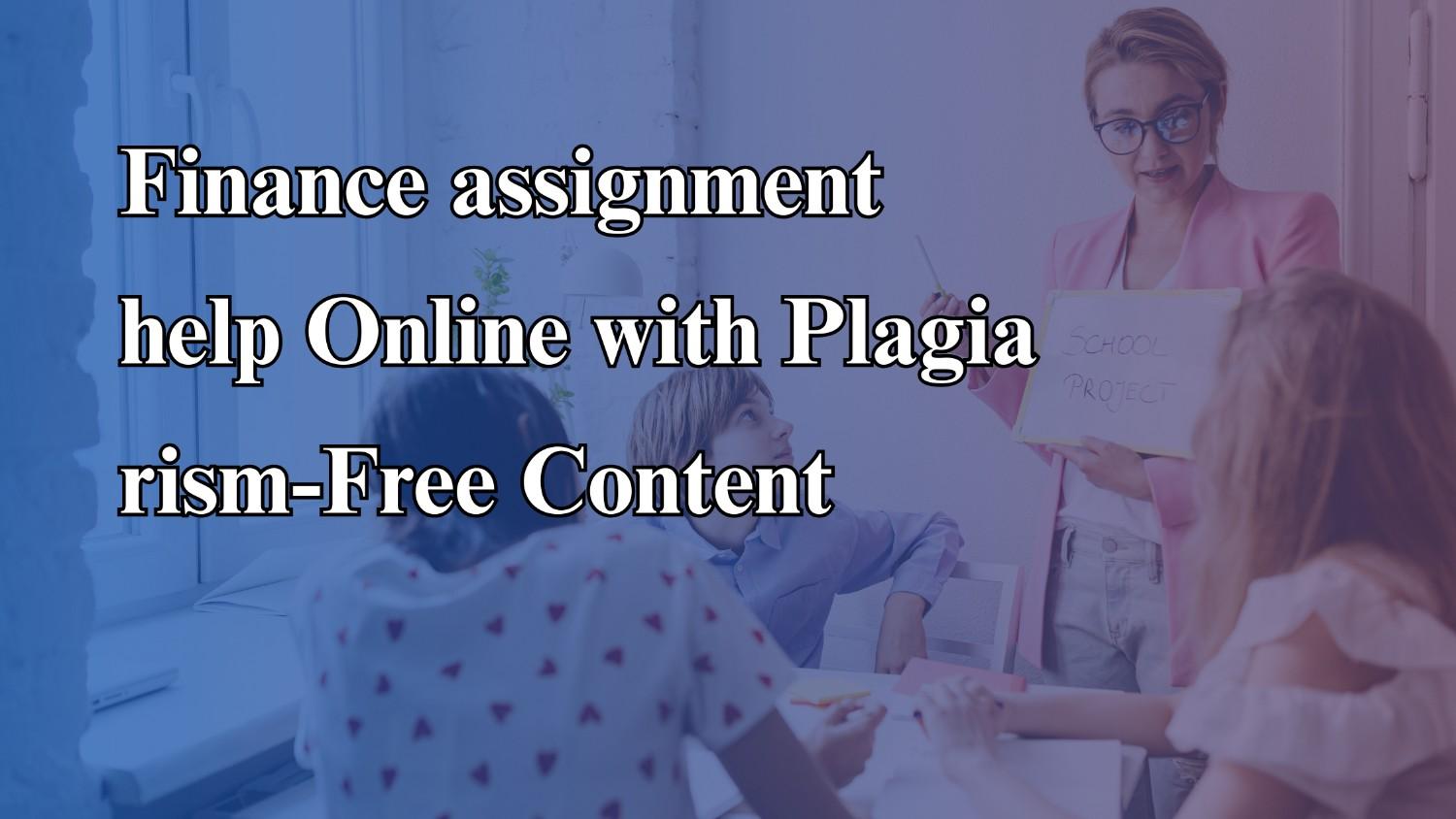 Finance assignment help Online with Plagiarism-Free Content